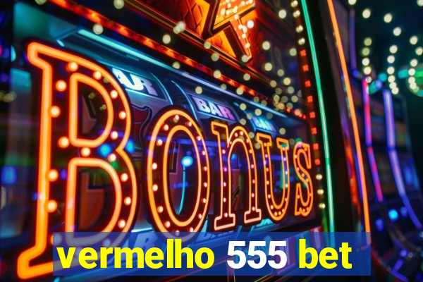 vermelho 555 bet